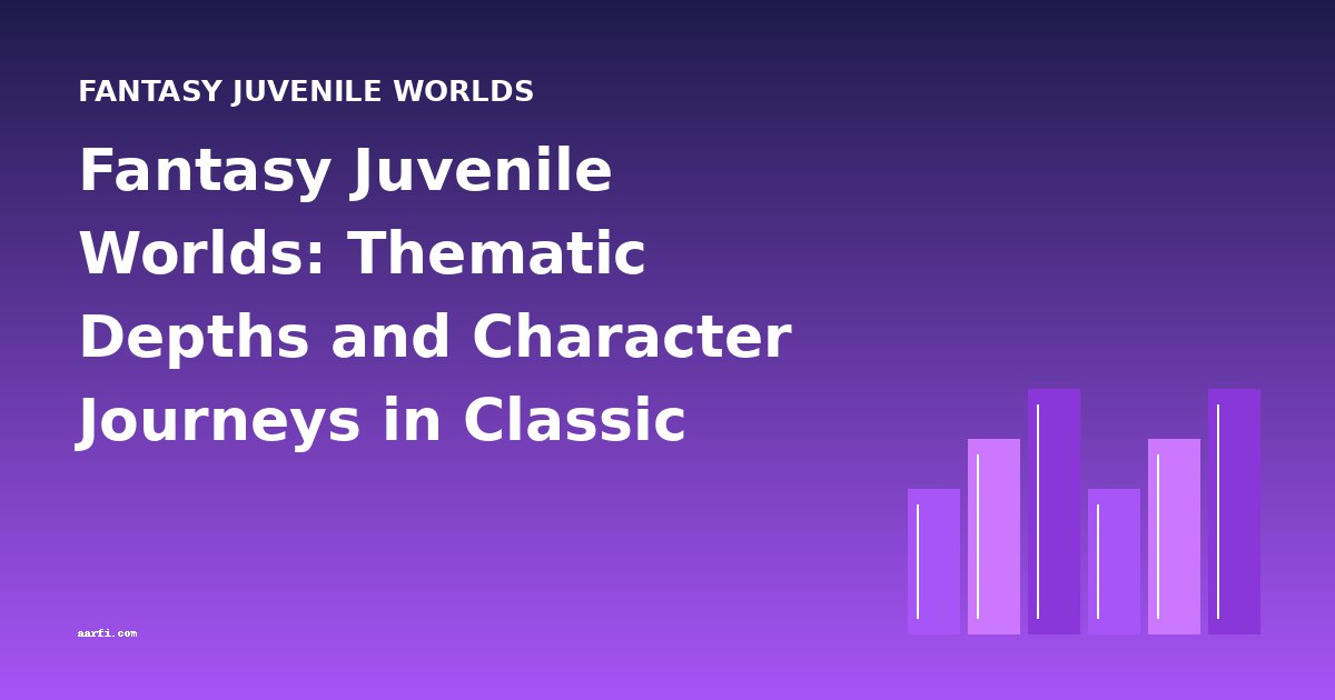 Fantasy Juvenile Worlds: Thematic Depths and Character Journeys in Classic Children's Literature