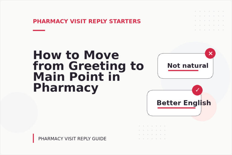 How to Move from Greeting to Main Point in Pharmacy Visit Reply English