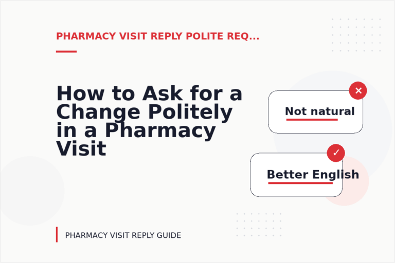 How to Ask for a Change Politely in a Pharmacy Visit Reply