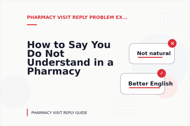 How to Say You Do Not Understand in a Pharmacy Visit Reply