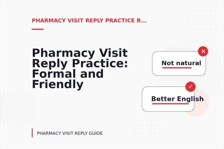 Pharmacy Visit Reply Practice: Formal and Friendly Versions