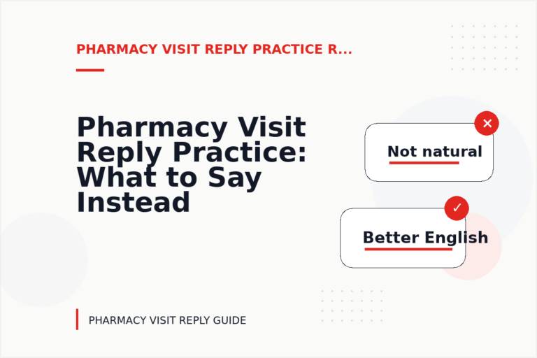 Pharmacy Visit Reply Practice: What to Say Instead